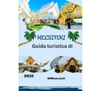 Guida turistica di Helsinki 2025: “Guida turistica di Helsinki 2025: un viaggio attraverso il design nordico, la serenità del mare, le delizie ... nella vivace capitale della Finlandia”