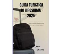GUIDA TURISTICA DI HIROSHIMA 2025: Principali attrazioni, monumenti e luoghi di interesse imperdibili in una delle città più antiche del Giappone.