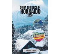 GUIDA TURISTICA DI HOKKAIDO 2026: Esplora l'isola settentrionale del Giappone, le stazioni sciistiche, le sorgenti termali onsen, i campi di lavanda e ... dei frutti di mare (mappa dettagliata).