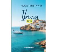 GUIDA TURISTICA DI Ibiza 2026: “Alla scoperta della più vivace fuga mediterranea della Spagna”