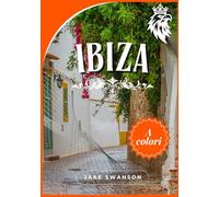 Guida turistica di Ibiza 2026: Esplora Ibiza come un abitante del posto: consigli da esperti, mappe per dispositivi mobili, elementi essenziali per la ... locali per un'esplorazione senza sforzo