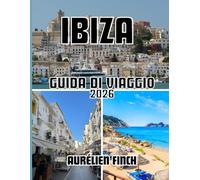 Guida turistica di Ibiza 2026: La guida completa alla bellezza, alla cultura e allo spirito dell'isola più iconica del Mediterraneo