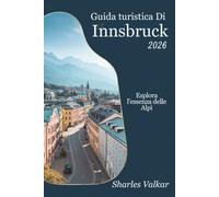 GUIDA TURISTICA DI INNSBRUCK 2026: Magia della montagna: esplora il cuore del Tirolo"