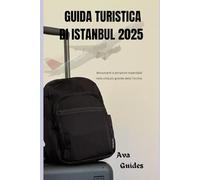 GUIDA TURISTICA DI ISTANBUL 2025: Monumenti e attrazioni imperdibili nella città più grande della Turchia.