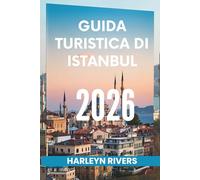 GUIDA TURISTICA DI ISTANBUL 2026: "Città dei due continenti: scopri il cuore della Turchia"