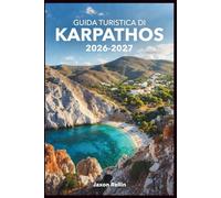 GUIDA TURISTICA DI KARPATHOS 2026-2027: Un compagno in stile locale per spiagge selvagge, villaggi senza tempo, escursioni epiche e segreti dell'isola a colori