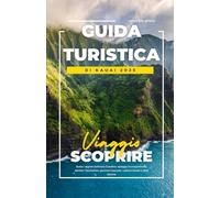 GUIDA TURISTICA DI KAUAI 2025: Svela i segreti dell'Isola Giardino: spiagge incontaminate, sentieri mozzafiato, gemme nascoste, cultura locale e altro ancora.
