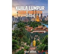 Guida Turistica di Kuala Lumpur 2026: 10 consigli pratici per piani care il vostro viaggio, esplorare le attrazioni principali, e godere di un liscio, Stress visita gratuita (include una mappa)
