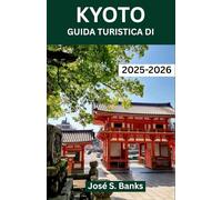 GUIDA TURISTICA DI KYOTO 2025/2026: Immergersi nell'arte, nella natura e nell'anima del cuore culturale del Giappone