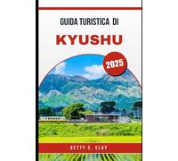 GUIDA TURISTICA DI KYUSHU 2025: Un'avventura completa attraverso la cultura e la natura del sud-ovest del Giappone