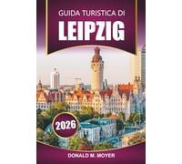 Guida turistica di Lipsia 2026: Pianifica la tua vacanza con consigli pratici, siti storici, cibo locale, attrazioni culturali e gite di un giorno