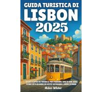 GUIDA TURISTICA DI LISBONA 2025: Esplora la capitale del Portogallo: punti panoramici, corse in tram, serate di Fado e gite di un giorno con hotspot gastronomici e consigli di viaggio