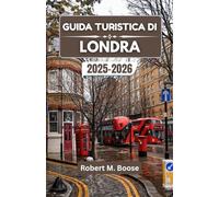 GUIDA TURISTICA DI LONDRA 2025-2026: Storia, arte e vita quotidiana in una città di contrasti