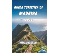 GUIDA TURISTICA DI MADEIRA 2025: Esplora Vette Nascoste, Strade Costiere E Tutto Ciò Che C'è In Mezzo