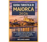GUIDA TURISTICA DI MAIORCA 2026: La guida turistica completa di Maiorca del 2026 con spiagge, cale nascoste, villaggi panoramici, cucina locale, consigli utili e itinerari intelligenti.