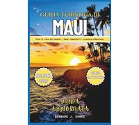 GUIDA TURISTICA DI MAUI 2025: Uno sguardo privilegiato ai tesori imperdibili e alle spiagge da vivere, per avventure avvincenti per viaggiatori solitari e famiglie