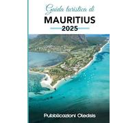 GUIDA TURISTICA DI MAURITIUS 2025: Pianifica di meno, goditi di più: l'unica guida di cui hai bisogno per viaggiare in modo intelligente, stare al sicuro e assaporare ogni momento a Mauritius.