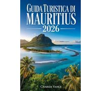Guida turistica di Mauritius 2026: Scopri l’isola dell’eterno sole: spiagge da sogno, cultura creola, avventure nella natura e itinerari autentici per un viaggio indimenticabile