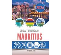 GUIDA TURISTICA DI MAURITIUS 2026: Tra canne da zucchero e barriere coralline, i segreti nascosti di un'isola dai mille colori