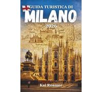 GUIDA TURISTICA DI MILANO 2026: Una guida pratica a visite turistiche, trasporti, cibo, shopping e gite di un giorno