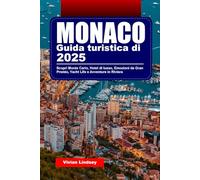 GUIDA TURISTICA DI MONACO 2025: Scopri Monte Carlo, Hotel di lusso, Emozioni da Gran Premio, Yacht Life e Avventure in Riviera