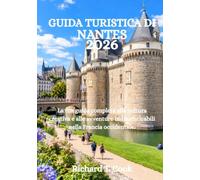 GUIDA TURISTICA DI NANTES 2026: La tua guida completa alla cultura creativa e alle avventure indimenticabili nella Francia occidentale.