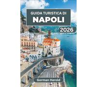 GUIDA TURISTICA DI NAPOLI 2026: Esplora la ricca storia, i monumenti imperdibili, la vibrante cultura e le indimenticabili delizie culinarie di questo gioiello costiero d'Italia.
