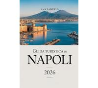 GUIDA TURISTICA DI NAPOLI 2026: Principali attrazioni, monumenti e luoghi di interesse da non perdere alle porte di Pompei e della Costiera Amalfitana