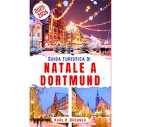 Guida Turistica di Natale a Dortmund 2025-2026: Scopri la magia di Dortmund con i consigli degli esperti per le vacanze invernali nella capitale tedesca del Natale