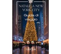 Guida turistica di Natale a New York City 2025: Vivi lo spirito delle feste a New York: eventi, cibo, shopping e consigli per un viaggio invernale indimenticabile
