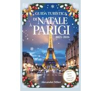 Guida turistica di Natale a Parigi 2025-2026: Vivi il Natale a Parigi: eventi festivi, mercatini magici, cibi festivi, shopping e itinerari per ogni viaggiatore