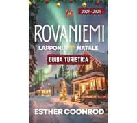GUIDA TURISTICA DI NATALE A ROVANIEMI, LAPPONIA 2025-2026: Scopri la regione artica della Finlandia e il paese delle meraviglie invernali sotto l'aurora boreale nella città natale di Babbo Natale