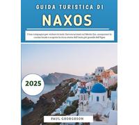 Guida Turistica Di Naxos 2025: Il tuo compagno per visitare le isole, fare escursioni sul Monte Zas, assaporare la cucina locale e scoprire la ricca storia dell'isola più grande dell'Egeo