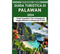 Guida Turistica Di Palawan 2024: Scopri Il Paradiso: Il Tuo Compagno Di Viaggio Definitivo A Palawan Per Il 2024