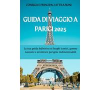GUIDA TURISTICA DI PARIGI 2025: La tua guida definitiva ai luoghi iconici, gemme nascoste e avventure parigine indimenticabili