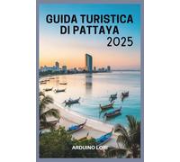 Guida turistica di Pattaya 2025: Scopri spiagge, isole, vita notturna, cucina, shopping, hotel, gite di un giorno, cultura,avventura,benessere e ... vacanze in famiglia e vacanze di lusso
