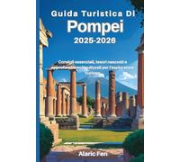 Guida turistica di Pompei 2025-2026: Consigli essenziali, tesori nascosti e approfondimenti culturali per l'esploratore curioso