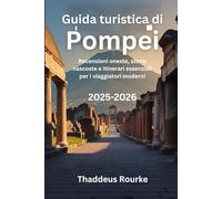 Guida turistica di Pompei 2025-2026: Recensioni oneste, storie nascoste e itinerari essenziali per i viaggiatori moderni