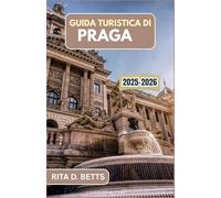 GUIDA TURISTICA DI PRAGA 2025-2026: Scopri l'incanto di una città ricca di storia, cultura e fascino senza tempo