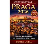 GUIDA TURISTICA DI PRAGA 2026: Clear Maps & Realistic Itinerari per i Visitatori di Primo Tempo e Ritorno