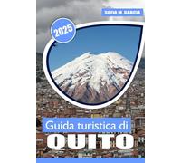Guida turistica di Quito: Un viaggio attraverso il cuore storico dell'Ecuador, la vibrante cultura, le bellezze naturali e i paesaggi mozzafiato