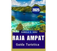 GUIDA TURISTICA DI RAJA AMPAT 2025: Un viaggio attraverso i regni dei coralli e le isole della giungla
