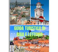 GUIDA TURISTICA DI RIGA E LETTONIA 2026: Un viaggio attraverso la Lettonia: dove alloggiare, cosa mangiare e come esplorare il segreto meglio custodito dei Paesi Baltici