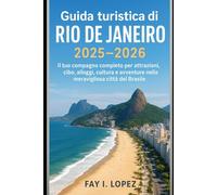 Guida turistica di Rio de Janeiro 2025-2026: Il tuo compagno completo per attrazioni, cibo, alloggi, cultura e avventure nella meravigliosa città del Brasile