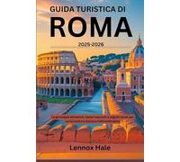 Guida turistica di Roma 2025-2026: Le principali attrazioni, tesori nascosti e segreti locali per un'avventura italiana indimenticabile
