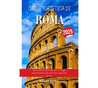 GUIDA TURISTICA DI ROMA 2025: Tutto quello che devi sapere per un viaggio indimenticabile nella città senza tempo della Turchia