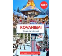 Guida turistica di Rovaniemi 2026: Scopri lo spirito natalizio di Rovaniemi, le avventure artiche e il villaggio di Babbo Natale