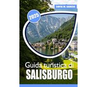 Guida turistica di Salisburgo: Semplici consigli per un'avventura senza stress, guida personale alle intuizioni pratiche di Salisburgo, segreti locali e luoghi imperdibili per ogni viaggiatore