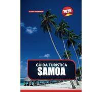 GUIDA TURISTICA DI SAMOA 2025: Abbraccia la bellezza incontaminata e le ricche tradizioni del cuore della Polinesia