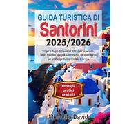 GUIDA TURISTICA DI SANTORINI 2025/2026: Scopri il Meglio di Santorini: Attrazioni Imperdibili, Tesori Nascosti, Spiagge, Gastronomia, Hotel e Itinerari per un Viaggio Indimenticabile in Grecia